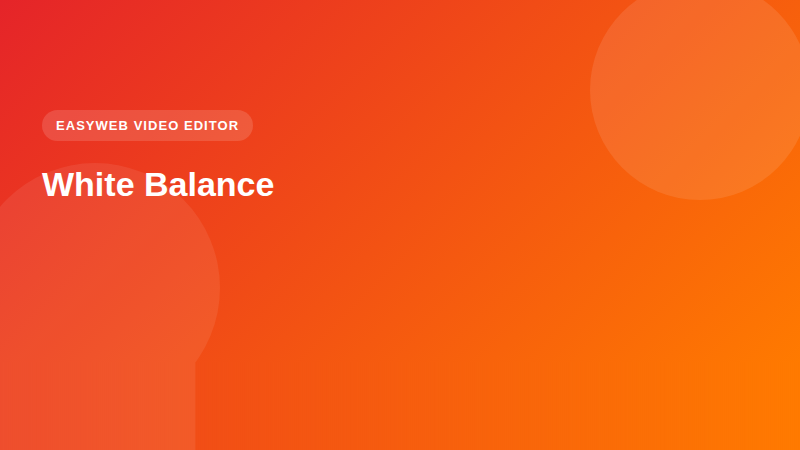 White Balance - video editor Easyweb