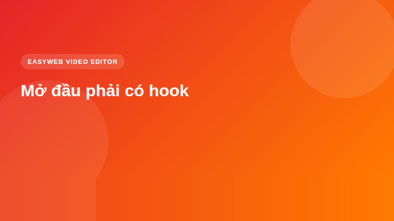 Mở đầu phải có hook - video editor <a href=