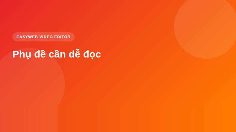 Phụ đề cần dễ đọc - video editor Easyweb