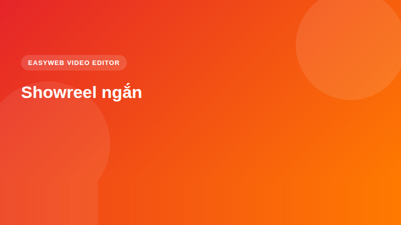 Showreel ngắn - video editor <a href=