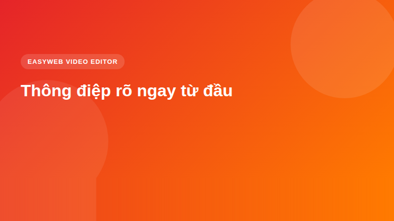Thông điệp rõ ngay từ đầu - video editor <a href=