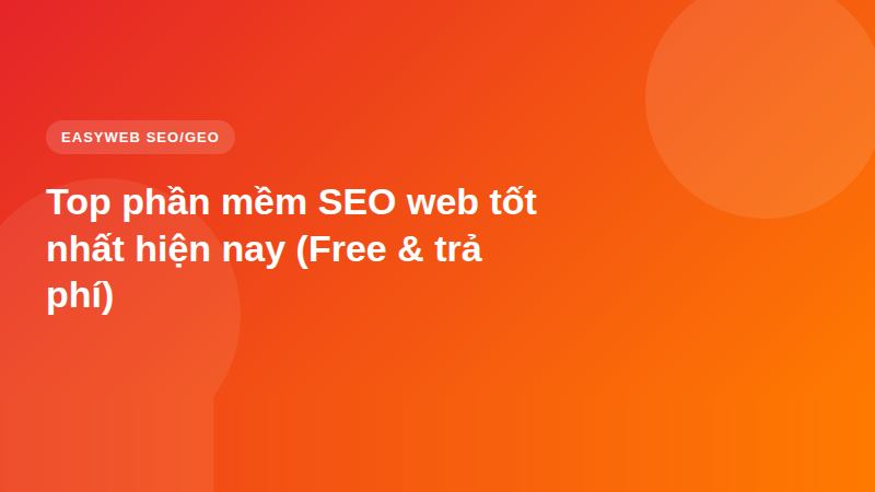 Top phần mềm SEO web tốt nhất hiện nay (Free & trả phí)