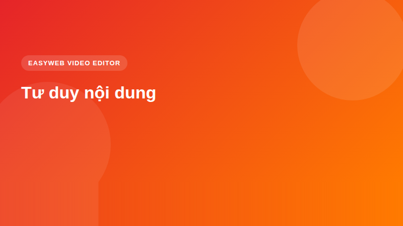Tư duy nội dung - video editor <a href=
