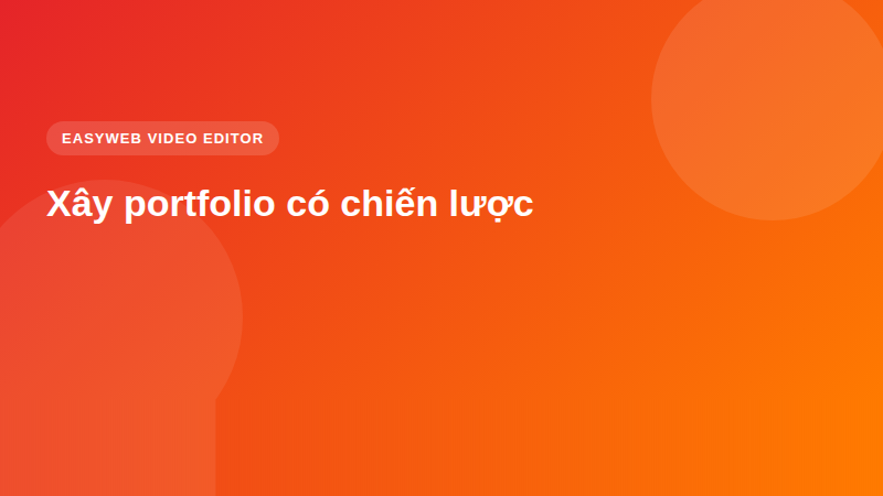 Xây portfolio có chiến lược - video editor Easyweb